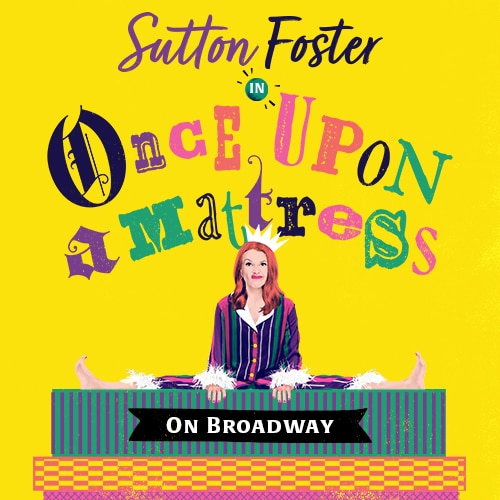Once Upon a Mattress Sutton Foster Broadway Musical Group Discounts